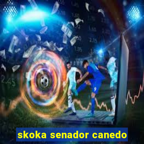 skoka senador canedo